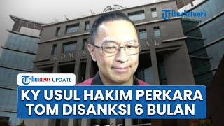 Komisi Yudisial soal Pelanggaran Etik Hakim Kasus Tom Lembong, Rekomendasikan Sanksi Nonpalu 6 Bulan