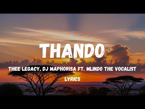 Thando – DJ Maphorisa & Thee Legacy ft. Mlindo The Vocalist | Full Lyrics