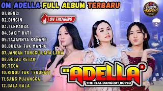 Download lagu OM ADELLA FULL ALBUM TERBARU || BENCI - DINGIN - TERPAKSA || SPESIAL KOPLO mp3
