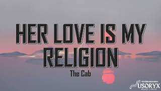 Her love is my religion (Lyrics)- The Cab