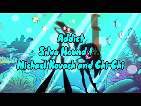 Addict: Silva Hound ft. Michael Kovach and Chi-Chi ⚠️Added the of the pilot lyrics!⚠️