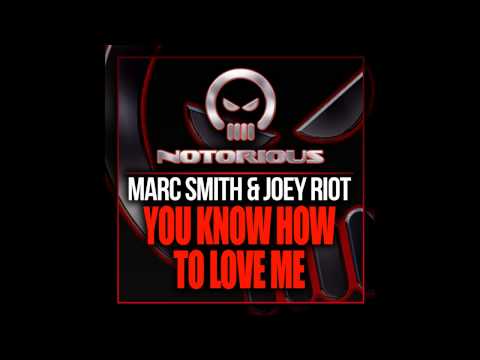 Marc Smith, Joey Riot - You Know How To Love Me (Original Mix) [Notorious Vinyl]