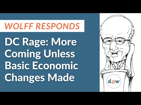 Wolff Responds: DC Rage: More Coming Unless Basic Economic Changes Made