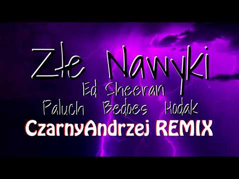 Ed Sheeran, Paluch, Bedoes, Hodak - Bad Habits (Czarny Andrzej BLEND)