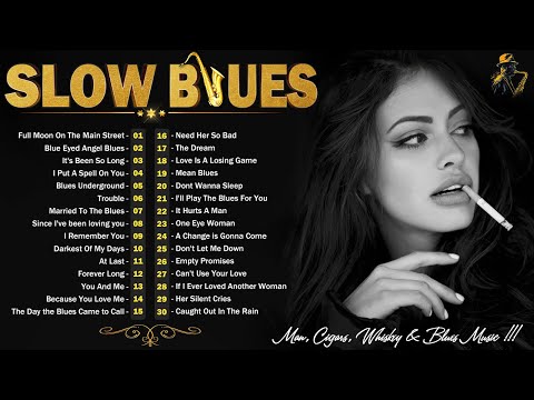 [ 𝐒𝐋𝐎𝐖 𝐁𝐋𝐔𝐄𝐒 ] Slow Blues Compilation - Compilation Of Blues Music Greatest - Best Blues Songs Ever