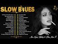 [ 𝐒𝐋𝐎𝐖 𝐁𝐋𝐔𝐄𝐒 ] Slow Blues Compilation - Compilation Of Blues Music Greatest - Best Blues Song