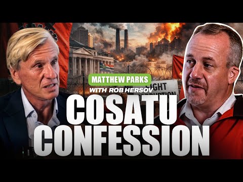 ROB HERSOV & MATTHEW PARKS: Inside COSATU’s Power: Matthew Parks on Fixing South Africa