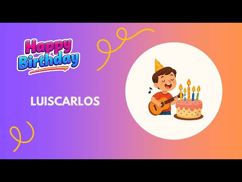 LUISCARLOS Birthday Song – Happy Birthday #Luiscarlos
