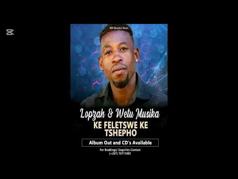 KE FELETSWE KE TSHEPO BY LOPZAH & WETU MUSIKA
