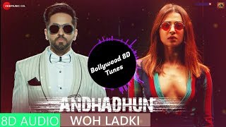 Woh Ladki [8D Music] | Andhadhun | Arijit Singh | Use Headphones | Hindi 8D Music