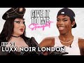 LUXX NOIR LONDON | Give It To Me Straight | Ep 34