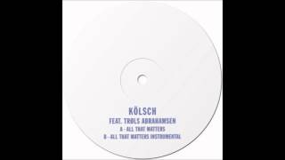 Kolsch - All That Matters - Instrumental