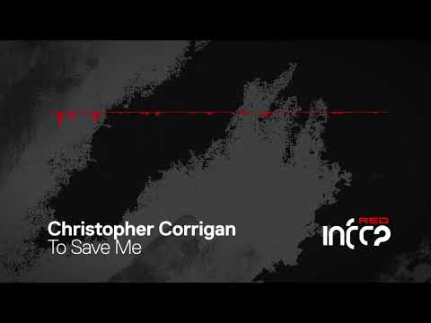 Christopher Corrigan - To Save Me [InfraRed] OUT NOW!