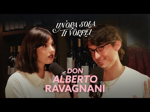 Un'ora sola ti vorrei and Don Alberto Ravagnani