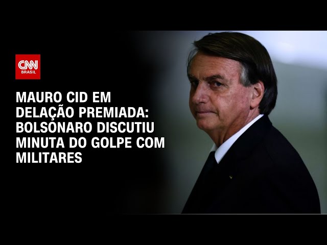 Mauro Cid em delação premiada: Bolsonaro discutiu minuta do golpe com militares | LIVE CNN
