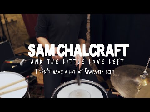 Sam Chalcraft & The Little Love Left - I Don't Have a Lot of Sympathy Left (Live Session)