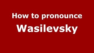 How to pronounce Wasilevsky