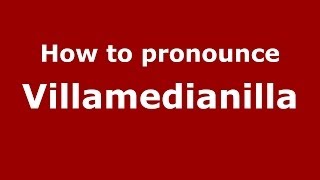 How to pronounce Villamedianilla