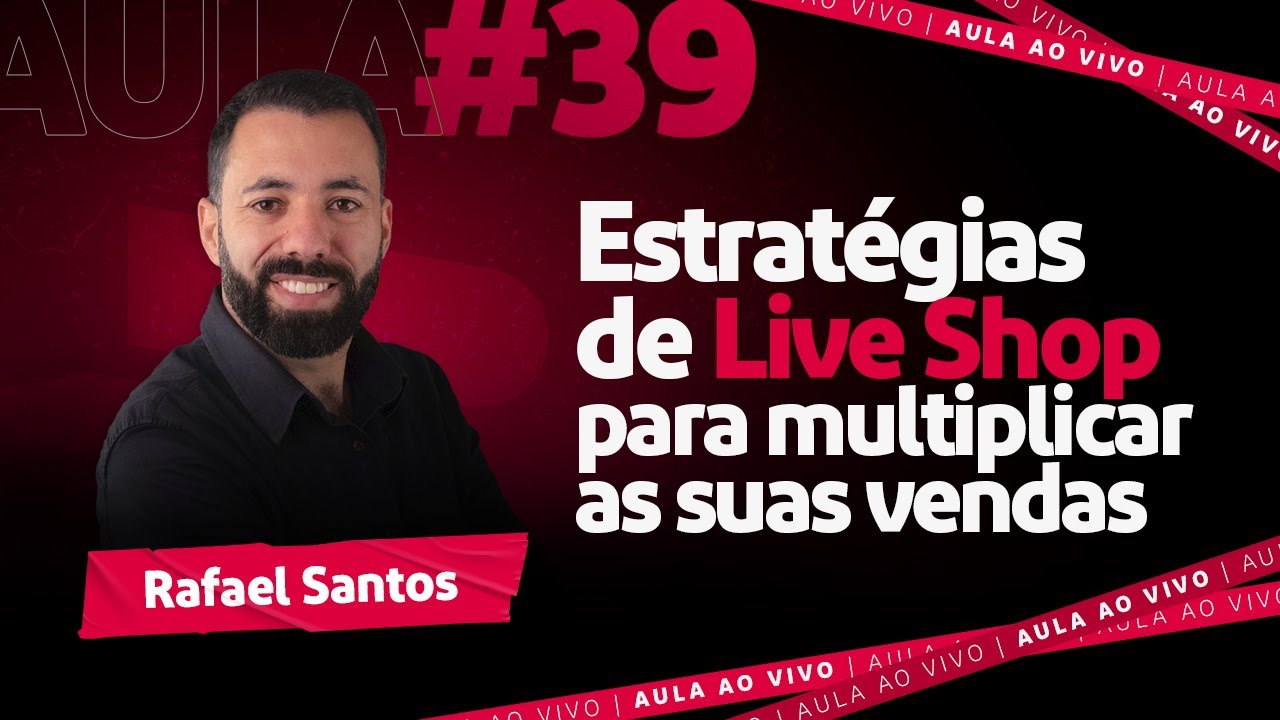 Aula #39 - Estratégias de Live Shop para multiplicar as suas vendas - Rafael Santos