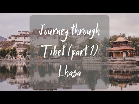 Journey Through Tibet (part 1) : Lhasa