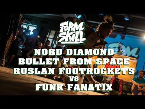 Nord Diamond / Bullet From Space / Ruslan Footrockets vs Funk Fanatix | 1/4 FORM SKILL 2019