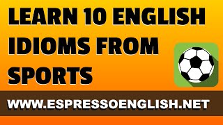 Learn 10 English Idioms from Sports