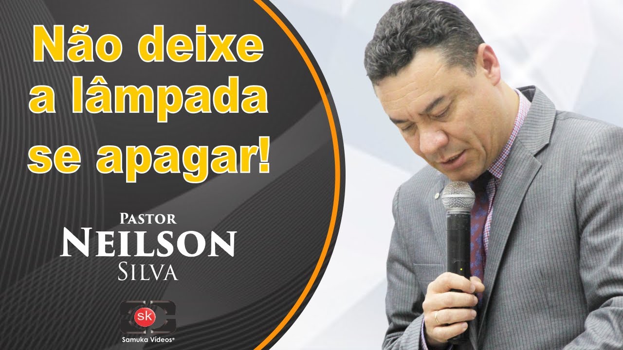Pr. Neilson Silva | Não deixe a LAMPADA se apagar