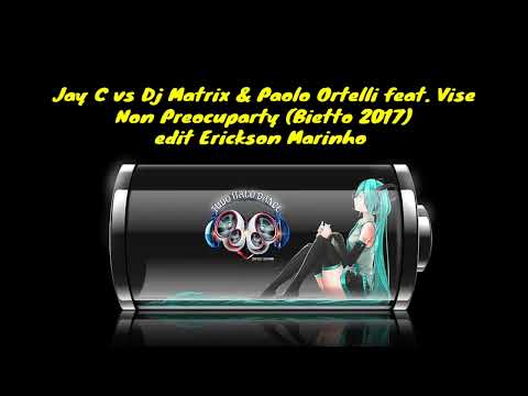 Jay C vs Dj Matrix & Paolo Ortelli feat. Vise - Non Preocuparty (Bietto 2017)