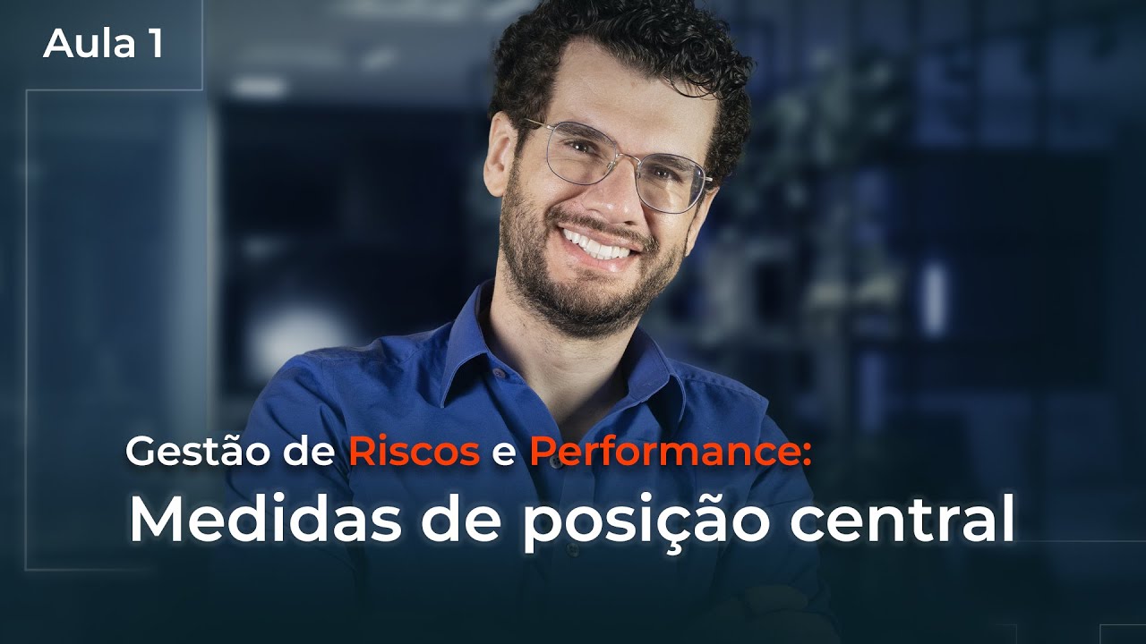 Aula 1 - GESTÃO DE RISCO E PERFORMANCE: Medidas de posição central