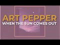 Art Pepper - When The Sun Comes Out (Official Audio)