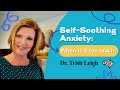 Self Soothing Anxiety: When is it too much w/ Dr. Trish Leigh
