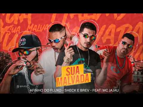 AFINHO DO FLUXO E SHECK E BREV FEAT MC JAJAU - SUA MALVADA