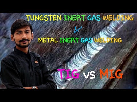 Tungsten Inert Gas Welding - Metal Inert Gas Welding - TIG vs MIG - Applications & More