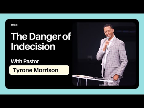 Pastor Tyrone Morrison The Danger of Indecision