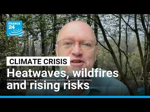 Climatologist warms of heatwaves, wildfires and rising risks in Europe