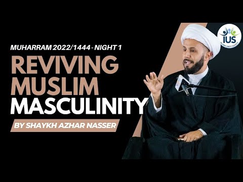 Reviving Muslim Masculinity - Night 1 | Shaykh Azhar Nasser, #Muharram 2022 / 1444 #IUS