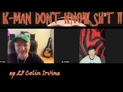 K-Man Don't Know Shit !! #25 - Colin Irvine (The Brains,Hypnophonics)