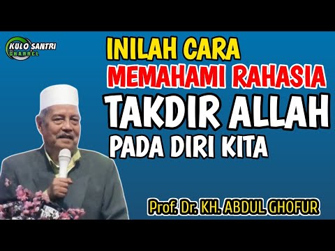 CARA MEMAHAMI RAHASIA INDAH NYA TAKDIR ALLAH Prof. DR. KH. Abdul Ghofur terbaru