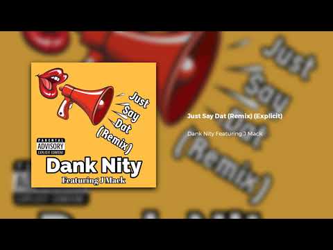 Dank Nity Featuring J Mack - Just Say Dat (Remix) (Explicit)