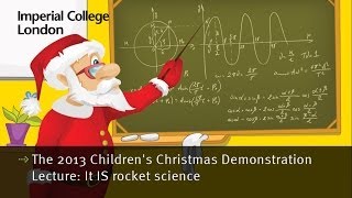 The 2013 Imperial College London Children's Christmas Demonstration Lecture - It IS rocket science