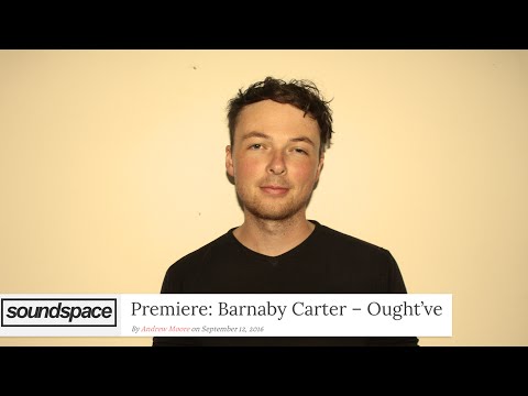 Barnaby Carter - Ought’ve (While It Still Blooms - Project: Mooncircle, 2016)