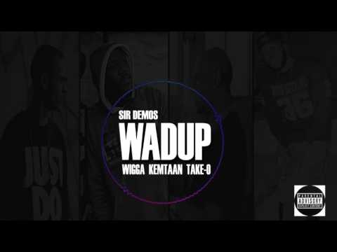Sir Demos - Wadup (Ft Wigga, Kemtaan & Take-O)