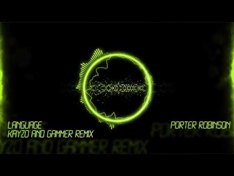 Porter Robinson - Language (kayzo and gammer remix)