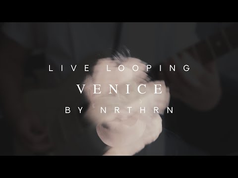 NRTHRN - Venice (Live Looping)