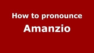 How to pronounce Amanzio