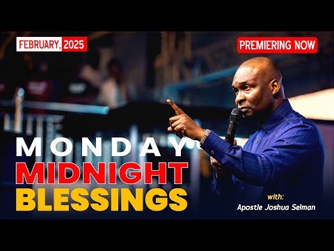 MONDAY MIDNIGHT BLESSINGS, 17TH FEBRUARY 2025 - Apostle Joshua Selman Good Word