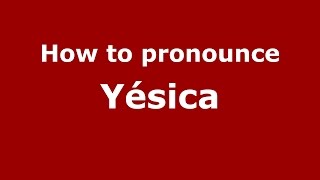 How to pronounce Yésica