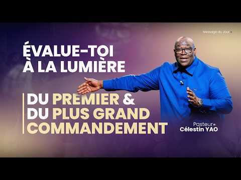 Évalue-toi à la lumière du premier et du plus grand commandement - Ps Célestin YAO