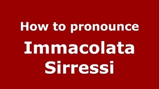 How to pronounce Immacolata Sirressi