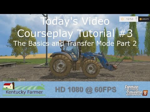FS15 Courseplay Tutorial #3 The Basics and Transfer Mode Part 2